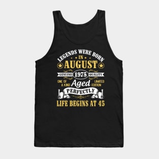 Legends Were Born In August 1975 Genuine Quality Aged Perfectly Life Begins At 45 Years Old Birthday Tank Top